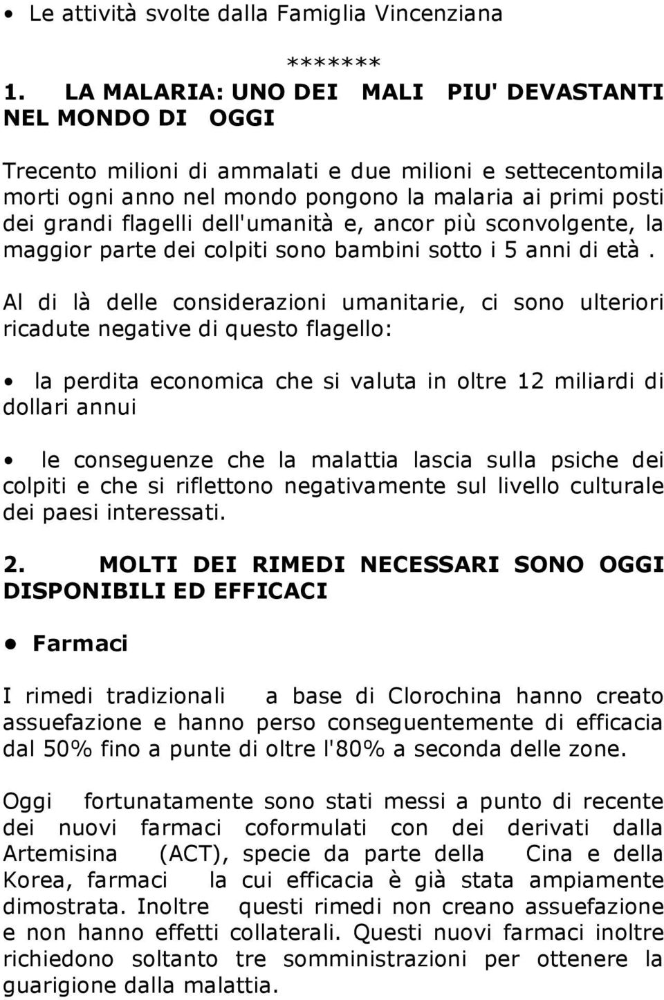 dell'umanità e, ancor più sconvolgente, la maggior parte dei colpiti sono bambini sotto i 5 anni di età.