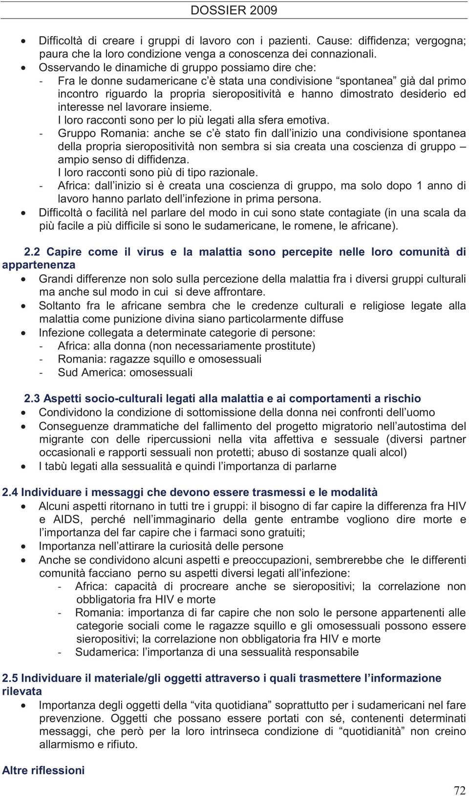 desiderio ed interesse nel lavorare insieme. I loro racconti sono per lo più legati alla sfera emotiva.