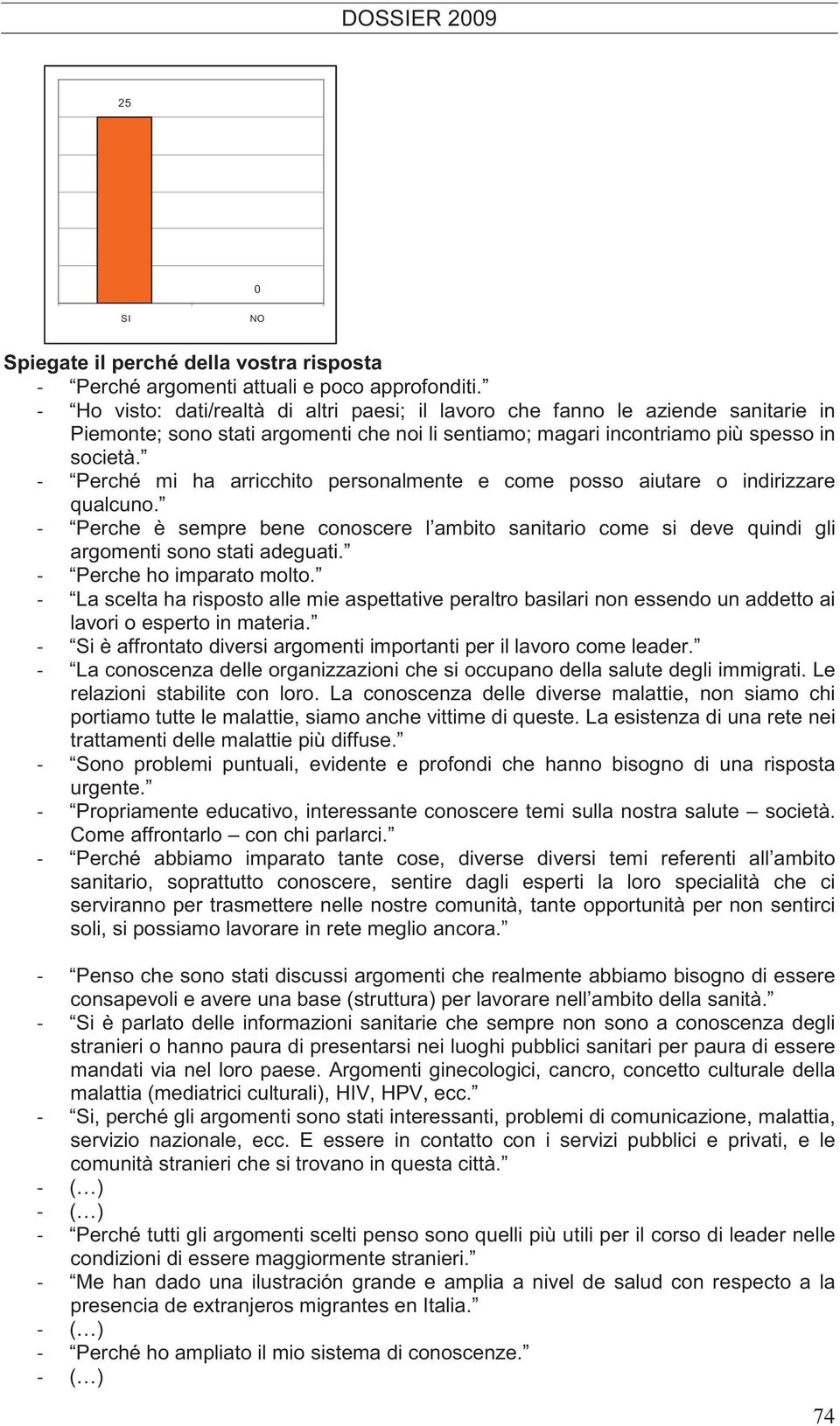 Perché mi ha arricchito personalmente e come posso aiutare o indirizzare qualcuno. Perche è sempre bene conoscere l ambito sanitario come si deve quindi gli argomenti sono stati adeguati.