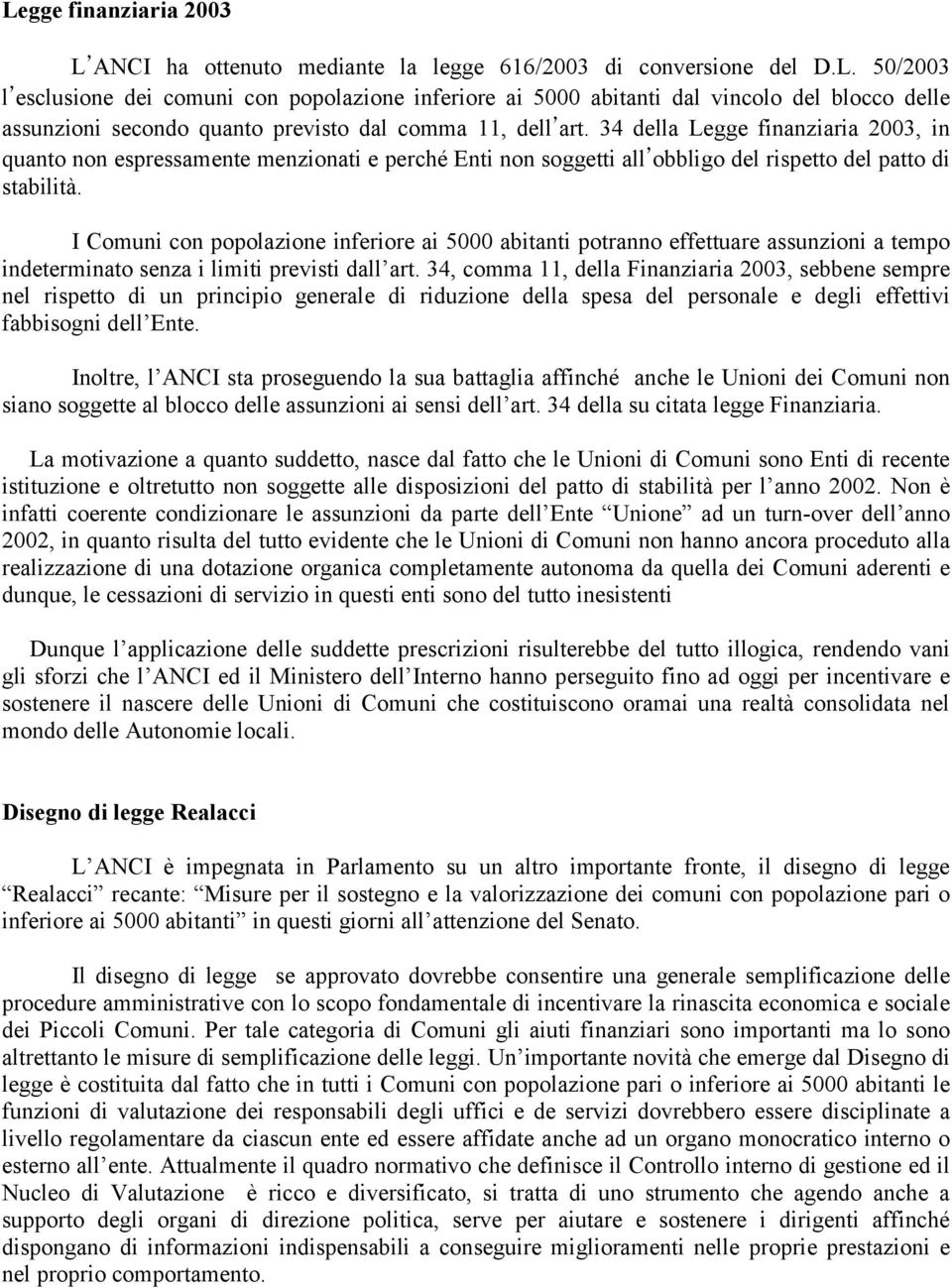 I Comuni con popolazione inferiore ai 5000 abitanti potranno effettuare assunzioni a tempo indeterminato senza i limiti previsti dall art.