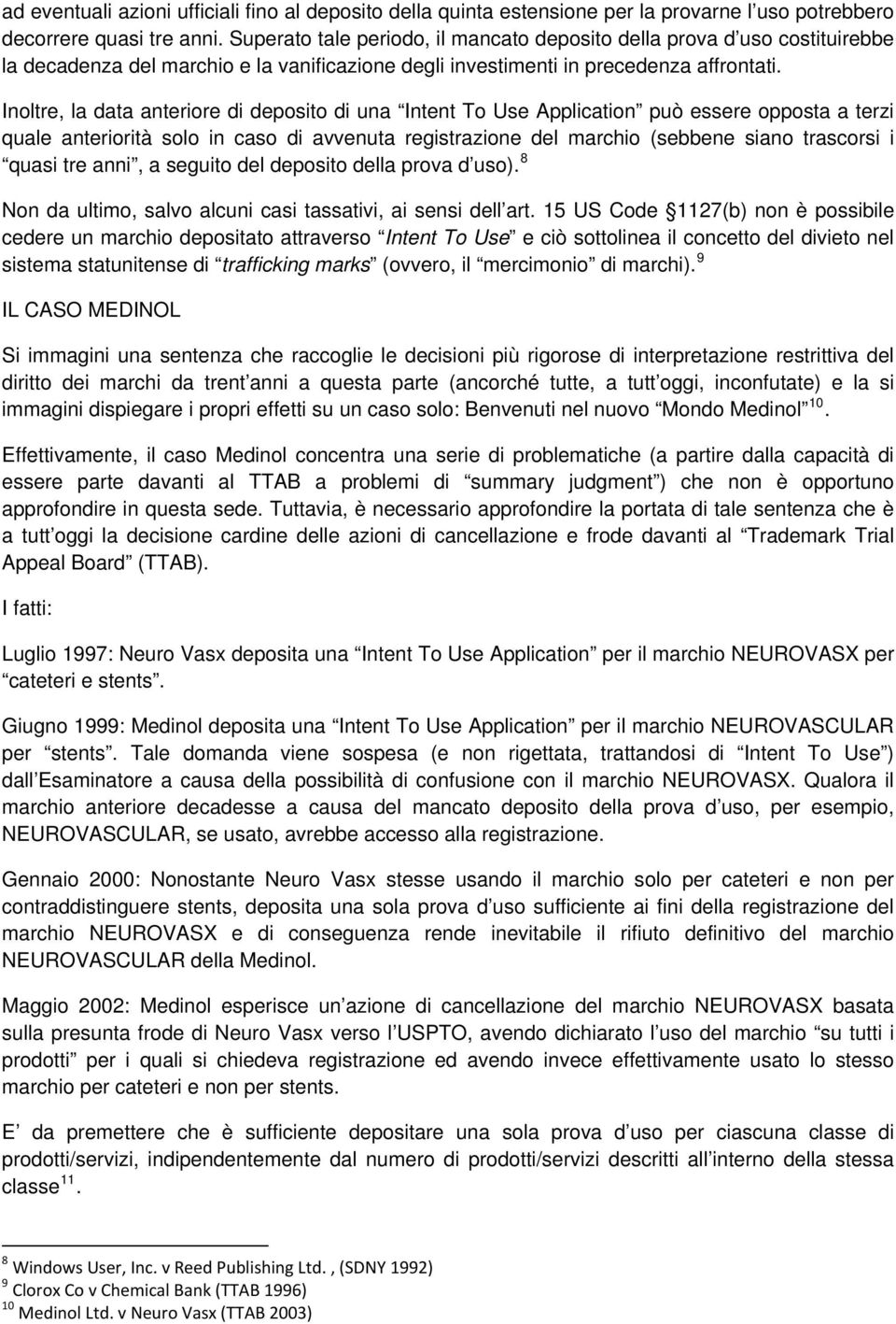 Inoltre, la data anteriore di deposito di una Intent To Use Application può essere opposta a terzi quale anteriorità solo in caso di avvenuta registrazione del marchio (sebbene siano trascorsi i