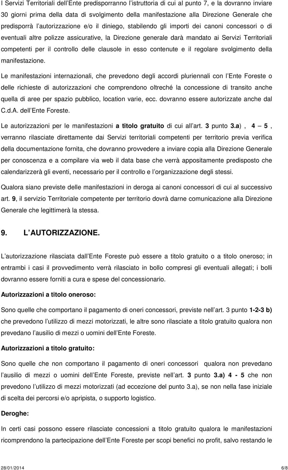 competenti per il controllo delle clausole in esso contenute e il regolare svolgimento della manifestazione.