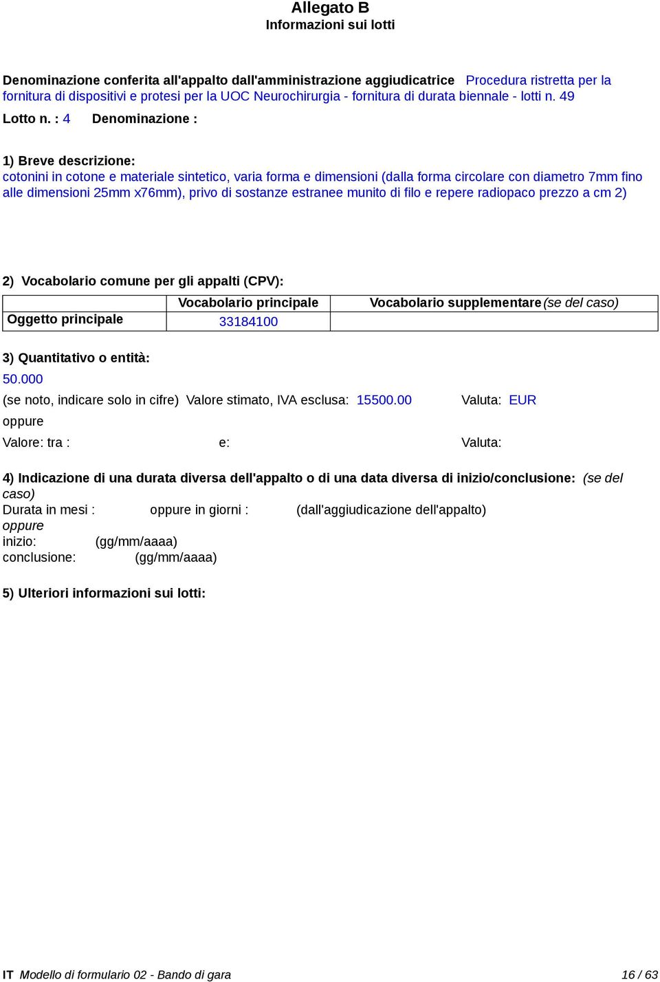 dimensioni 25mm x76mm), privo di sostanze estranee munito di filo e repere radiopaco prezzo a cm 2) Vocabolario supplementare(se del 50.