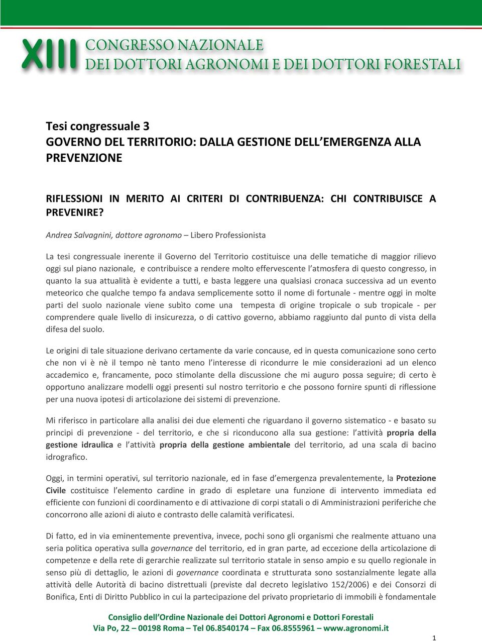 contribuisce a rendere molto effervescente l atmosfera di questo congresso, in quanto la sua attualità è evidente a tutti, e basta leggere una qualsiasi cronaca successiva ad un evento meteorico che