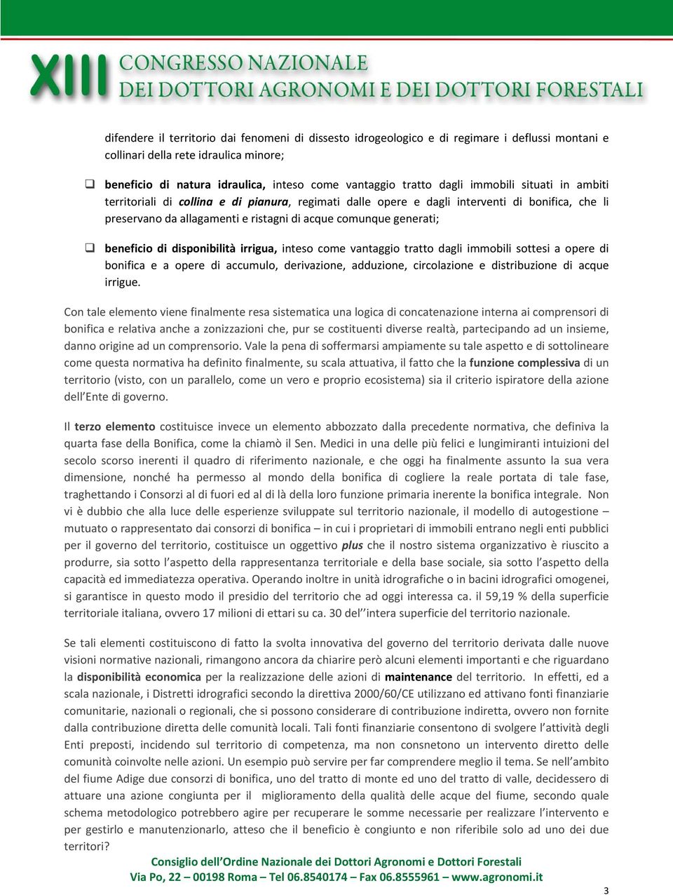 beneficio di disponibilità irrigua, inteso come vantaggio tratto dagli immobili sottesi a opere di bonifica e a opere di accumulo, derivazione, adduzione, circolazione e distribuzione di acque