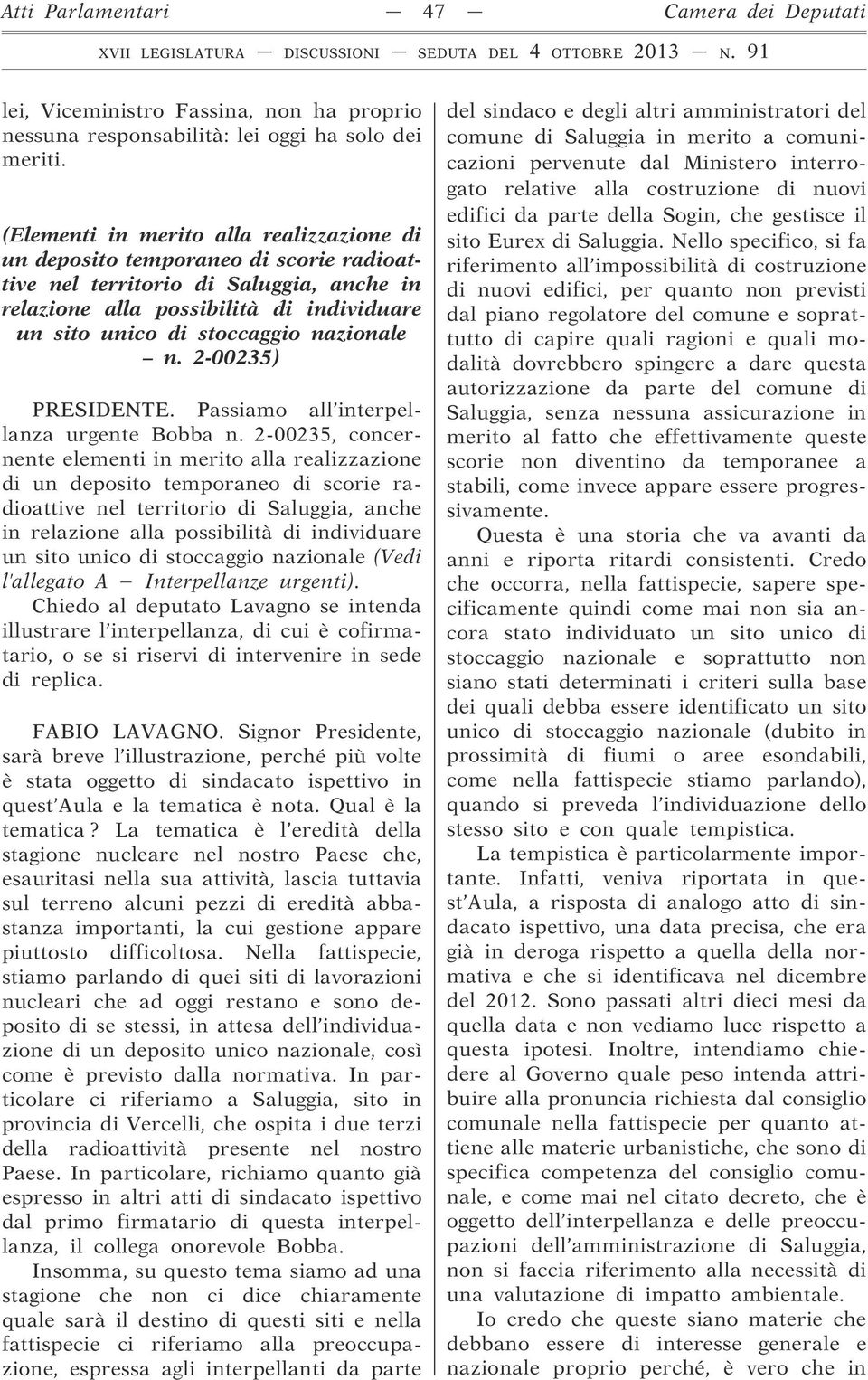 nazionale n. 2-00235) PRESIDENTE. Passiamo all interpellanza urgente Bobba n.