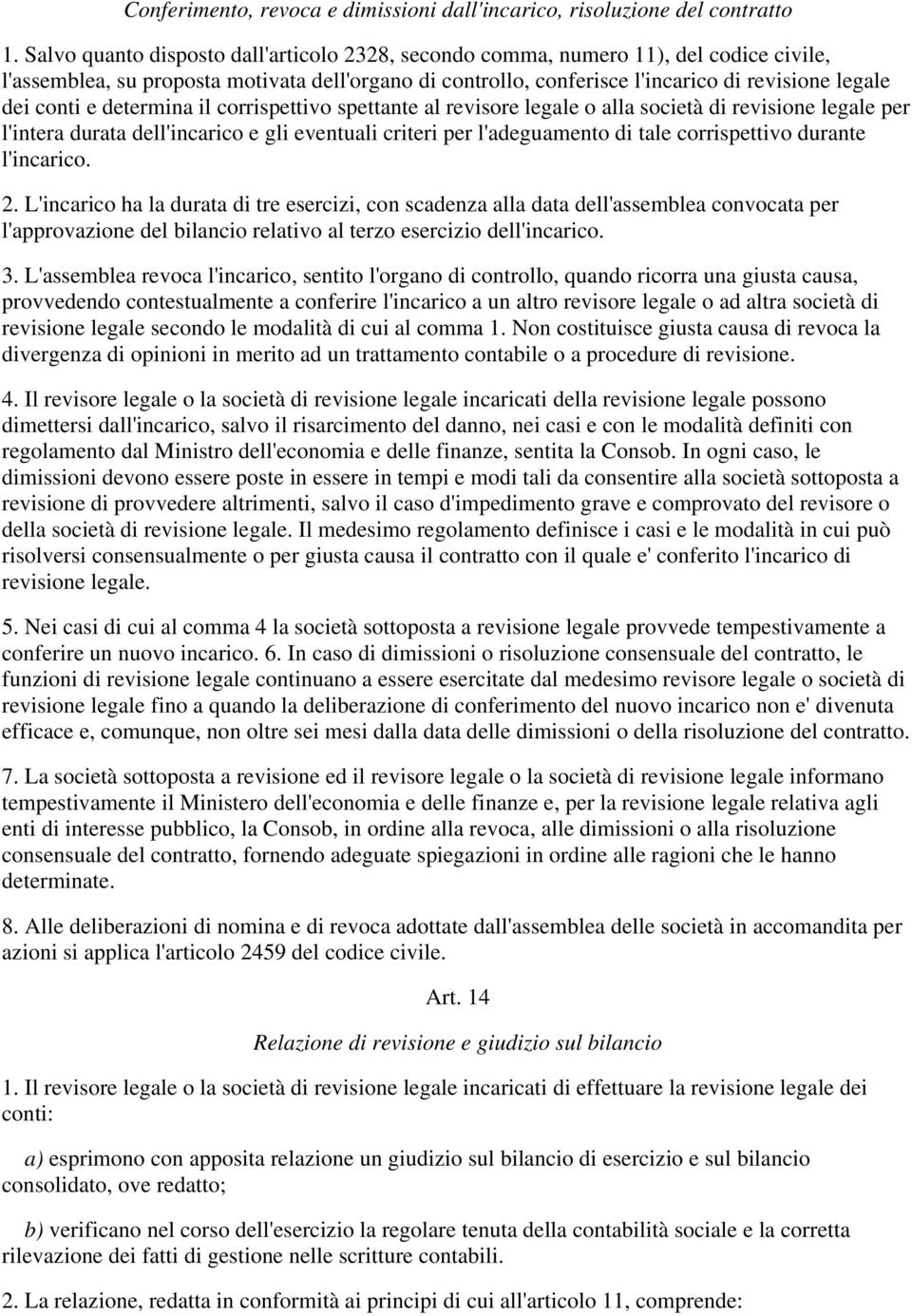 e determina il corrispettivo spettante al revisore legale o alla società di revisione legale per l'intera durata dell'incarico e gli eventuali criteri per l'adeguamento di tale corrispettivo durante