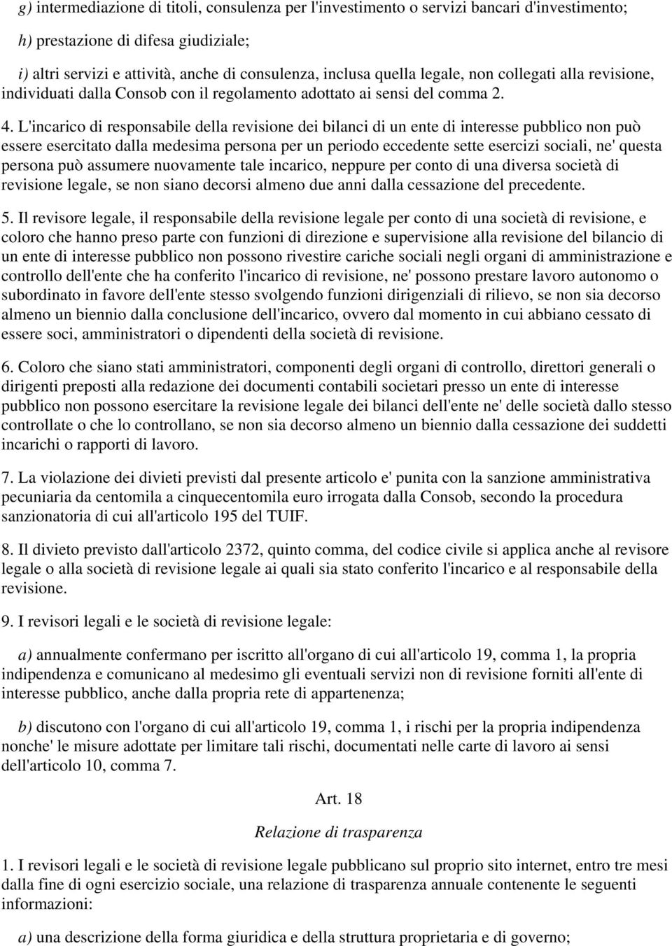 L'incarico di responsabile della revisione dei bilanci di un ente di interesse pubblico non può essere esercitato dalla medesima persona per un periodo eccedente sette esercizi sociali, ne' questa