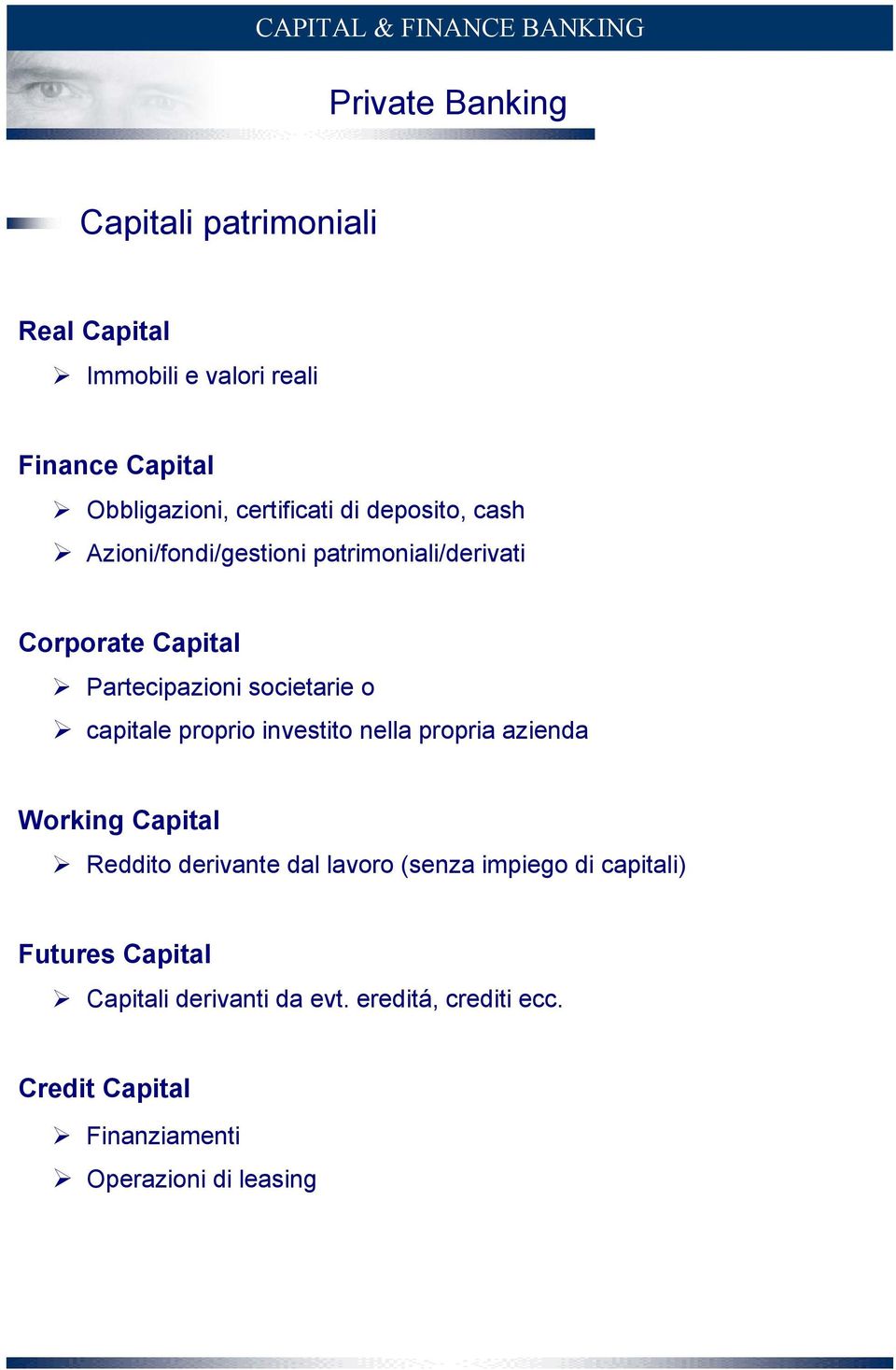 capitale proprio investito nella propria azienda Working Capital Reddito derivante dal lavoro (senza impiego di