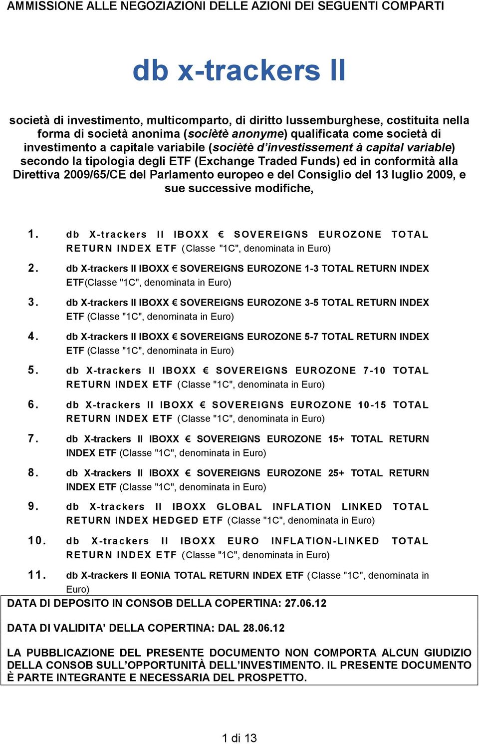 Direttiva 2009/65/CE del Parlamento europeo e del Consiglio del 13 luglio 2009, e sue successive modifiche, 1. EUROZONE TOTAL RETURN INDEX ETF (Classe "1C", denominata in Euro) 2.