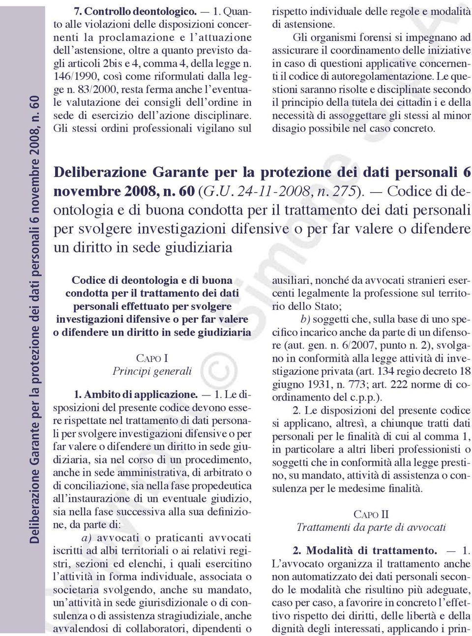 146/1990, così come riformulati dalla legge n. 83/2000, resta ferma anche l eventuale valutazione dei consigli dell ordine in sede di esercizio dell azione disciplinare.