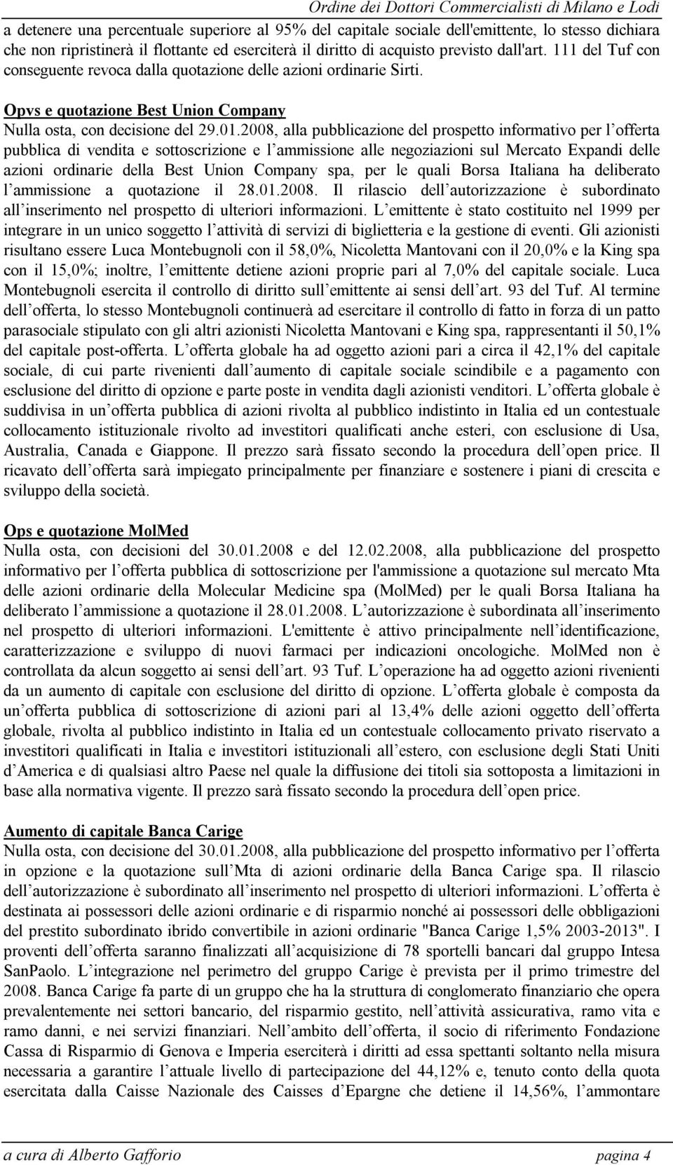 2008, alla pubblicazione del prospetto informativo per l offerta pubblica di vendita e sottoscrizione e l ammissione alle negoziazioni sul Mercato Expandi delle azioni ordinarie della Best Union