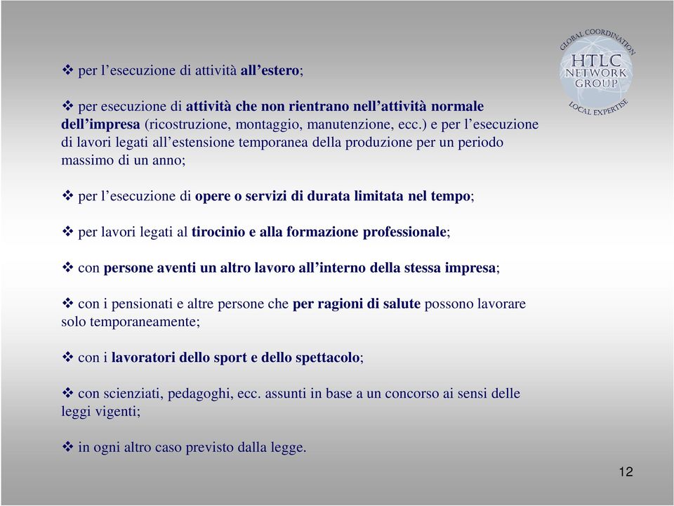 lavori legati al tirocinio e alla formazione professionale; con persone aventi un altro lavoro all interno della stessa impresa; con i pensionati e altre persone che per ragioni di salute