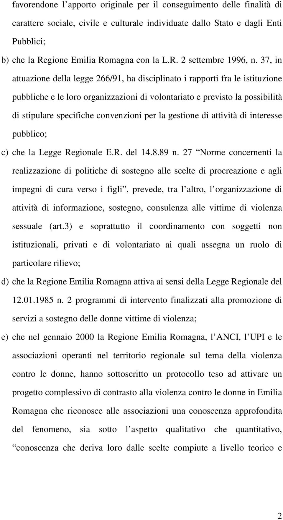 per la gestione di attività di interesse pubblico; c) che la Legge Regionale E.R. del 14.8.89 n.