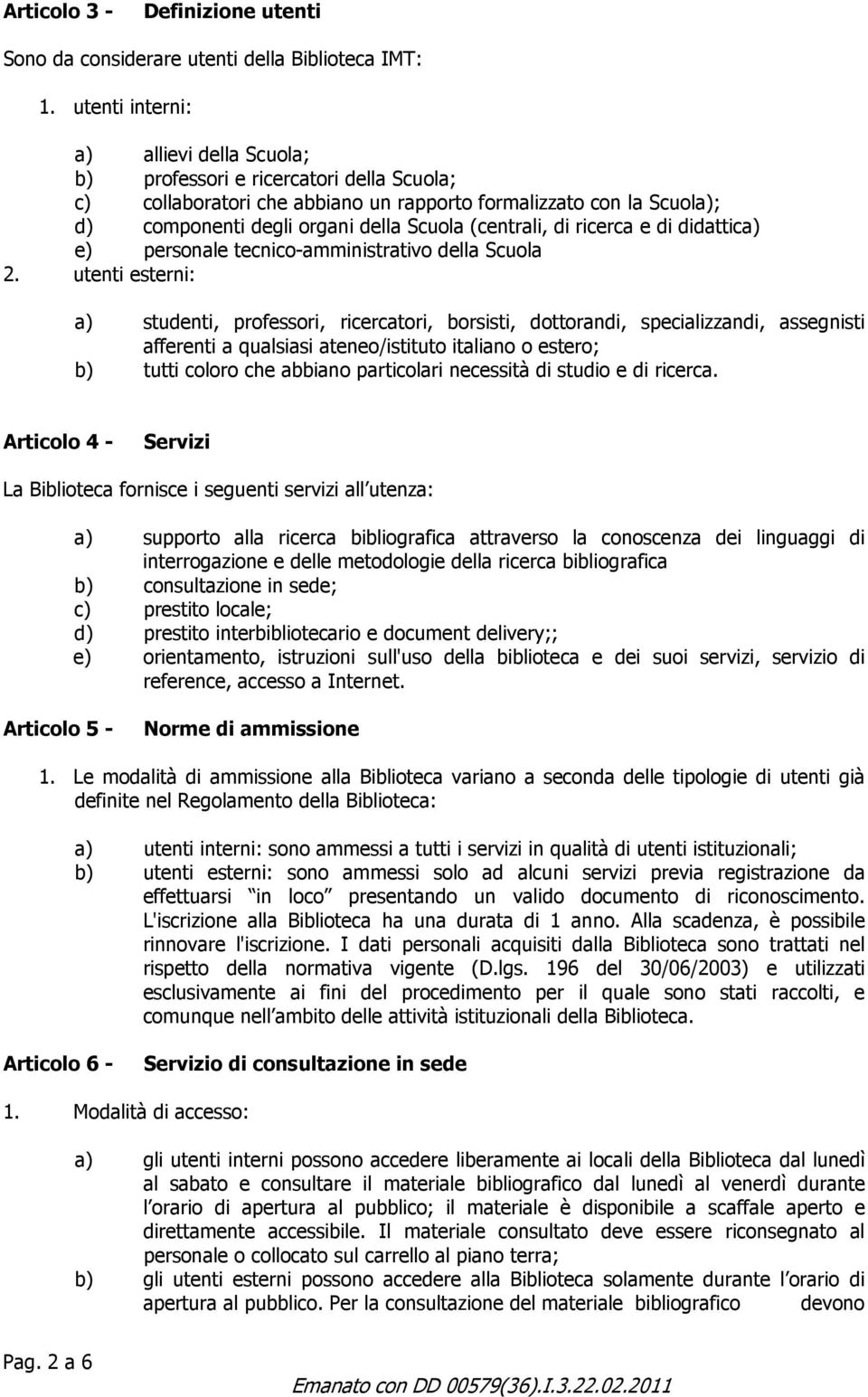 (centrali, di ricerca e di didattica) e) personale tecnico-amministrativo della Scuola 2.