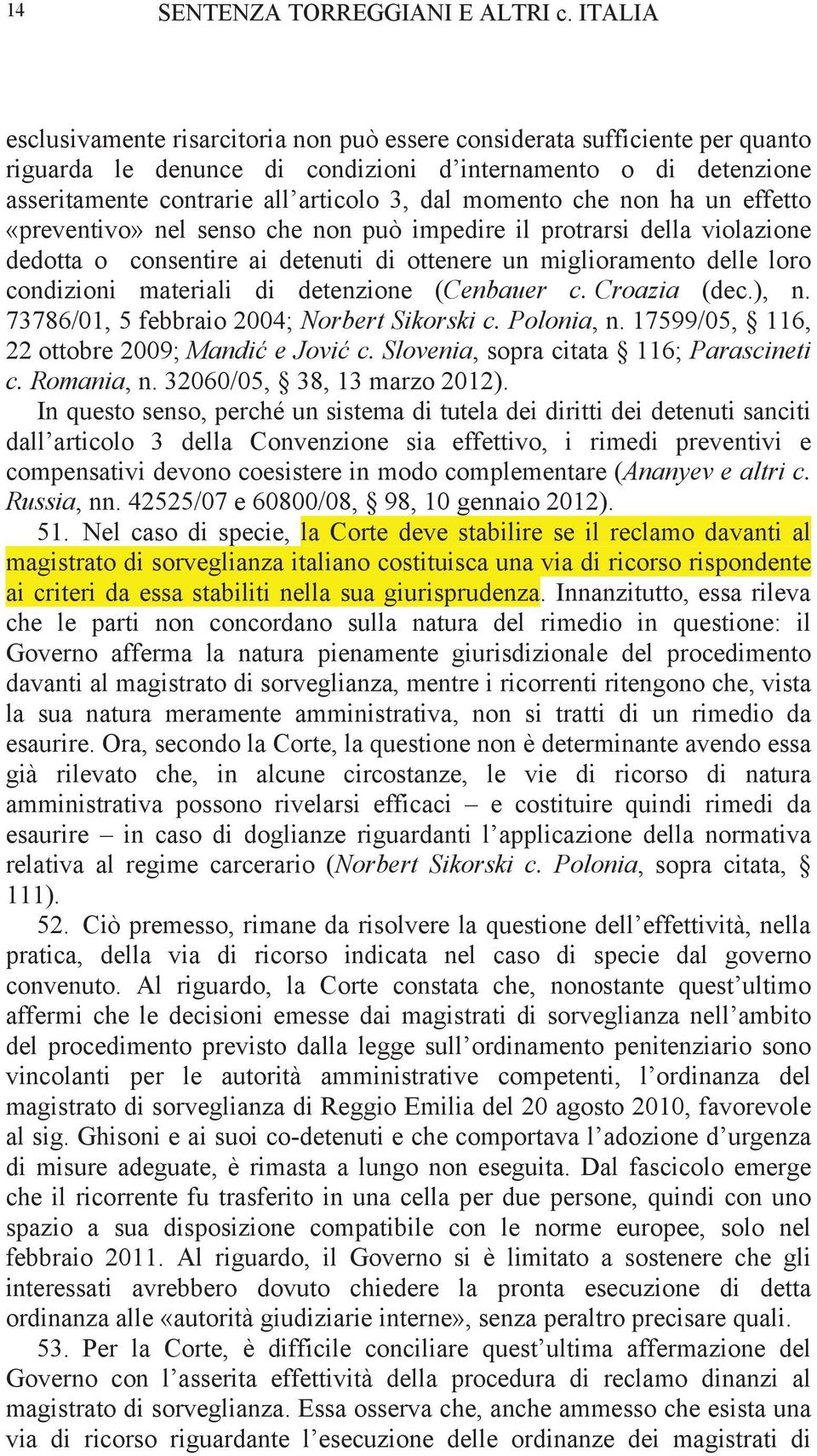 momento che non ha un effetto «preventivo» nel senso che non può impedire il protrarsi della violazione dedotta o consentire ai detenuti di ottenere un miglioramento delle loro condizioni materiali