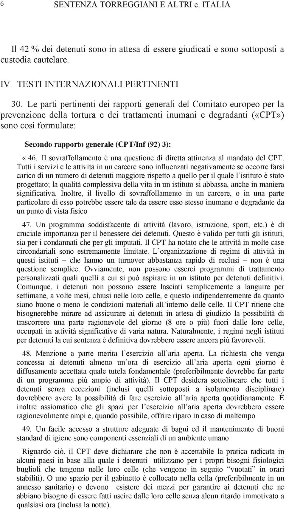 (92) 3): «46. Il sovraffollamento è una questione di diretta attinenza al mandato del CPT.