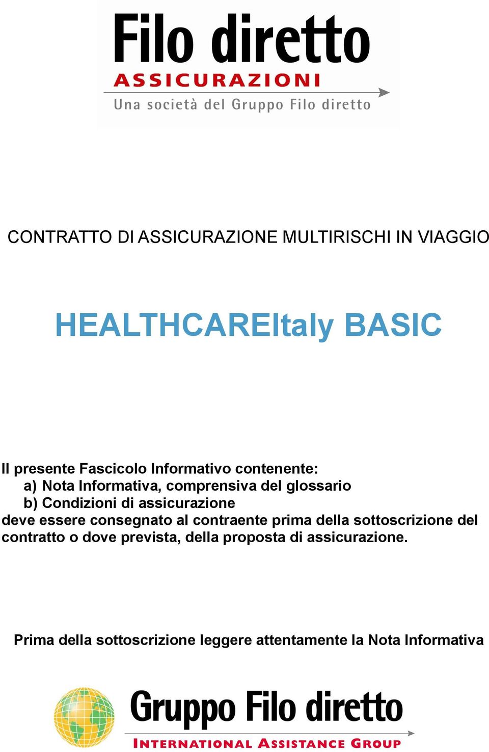 assicurazione deve essere consegnato al contraente prima della sottoscrizione del contratto o