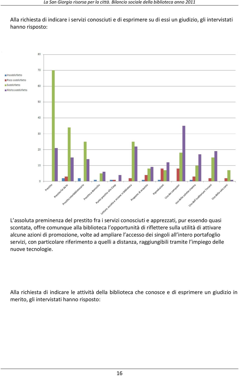 promozione, volte ad ampliare l accesso dei singoli all intero portafoglio servizi, con particolare riferimento a quelli a distanza, raggiungibili tramite l