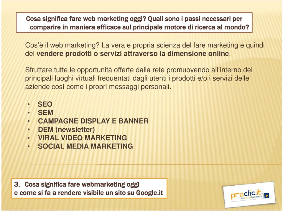 Sfruare ue le opporunià offere dalla ree promuovendo all inerno dei principali luoghi viruali frequenai dagli ueni i prodoi e/o i servizi delle aziende così come i