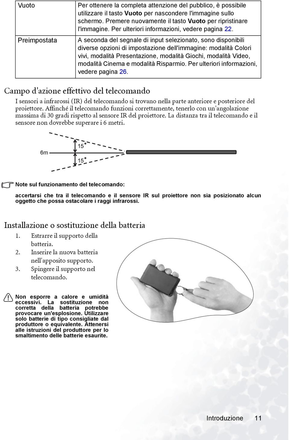 A seconda del segnale di input selezionato, sono disponibili diverse opzioni di impostazione dell'immagine: modalità Colori vivi, modalità Presentazione, modalità Giochi, modalità Video, modalità