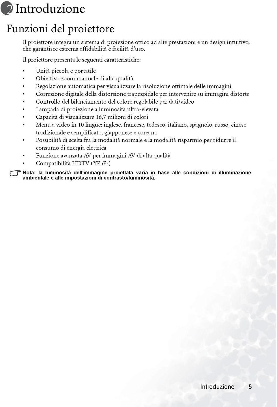 Correzione digitale della distorsione trapezoidale per intervenire su immagini distorte Controllo del bilanciamento del colore regolabile per dati/video Lampada di proiezione a luminosità