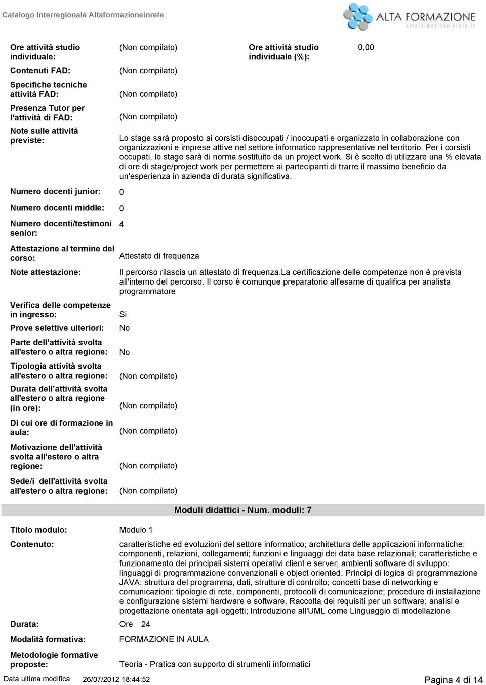 Per i corsisti occupati, lo stage sarà di norma sostituito da un project work.