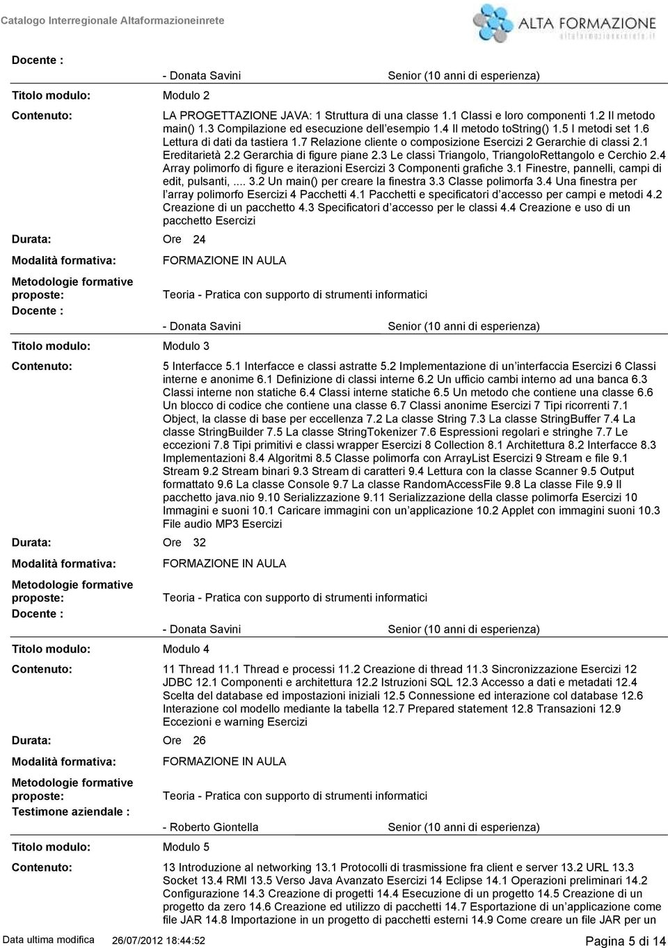 2 Il metodo main() 1. Compilazione ed esecuzione dell esempio 1.4 Il metodo tostring() 1.5 I metodi set 1. Lettura di dati da tastiera 1.