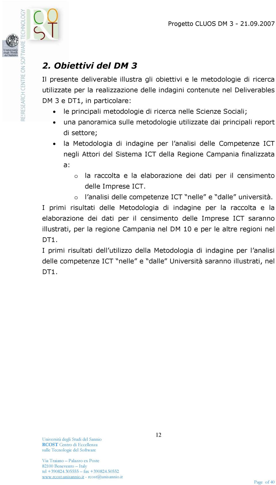 negli Attori del Sistema ICT della Regione Campania finalizzata a: o la raccolta e la elaborazione dei dati per il censimento delle Imprese ICT.
