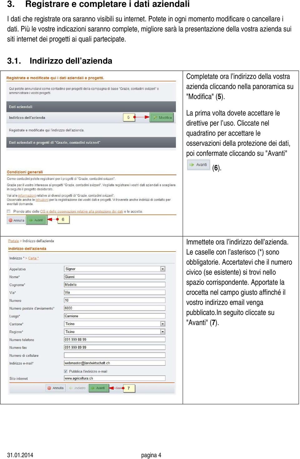 Indirizzo dell azienda Completate ora l indirizzo della vostra azienda cliccando nella panoramica su "Modifica" (5). La prima volta dovete accettare le direttive per l uso.