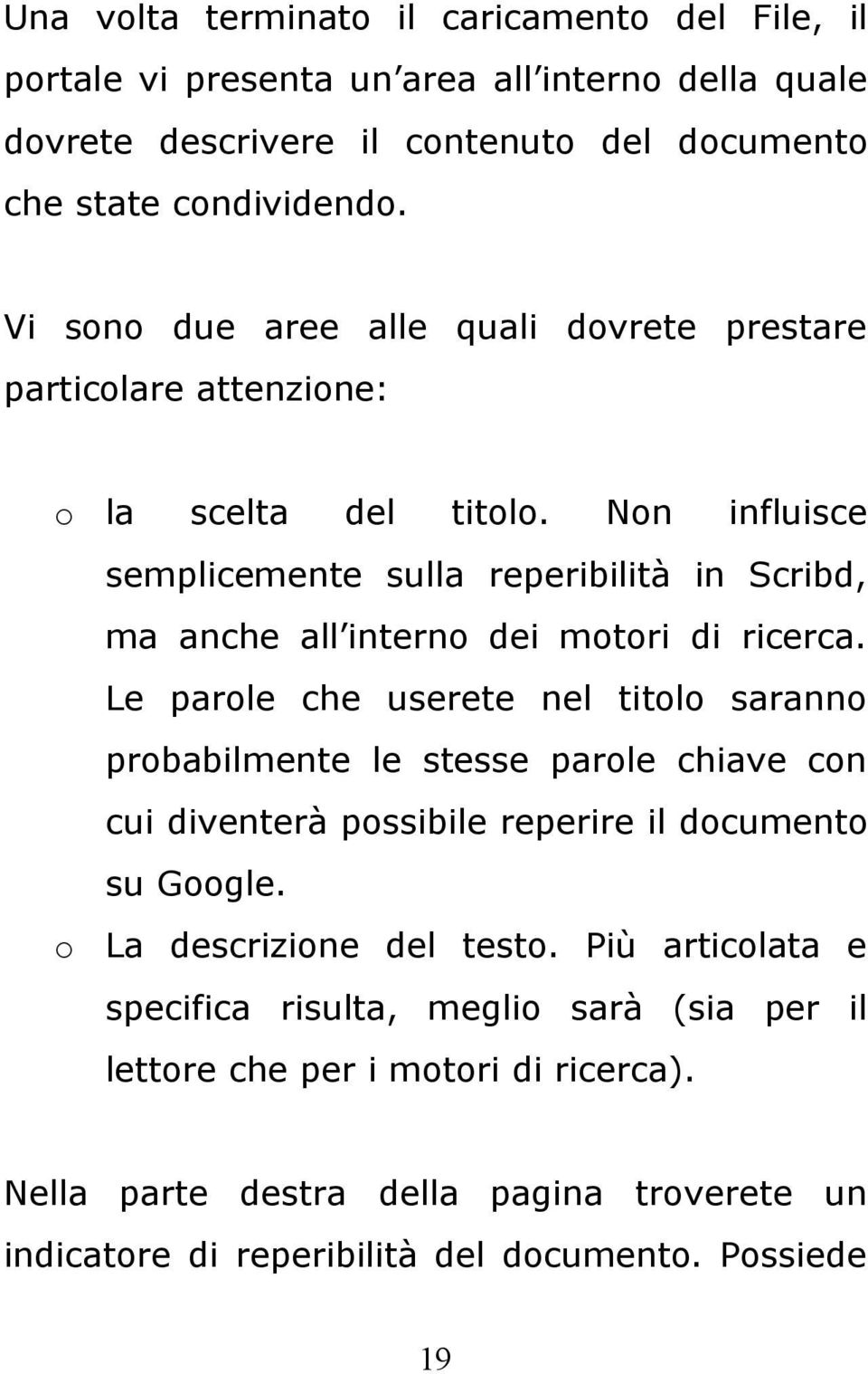 Non influisce semplicemente sulla reperibilità in Scribd, ma anche all interno dei motori di ricerca.