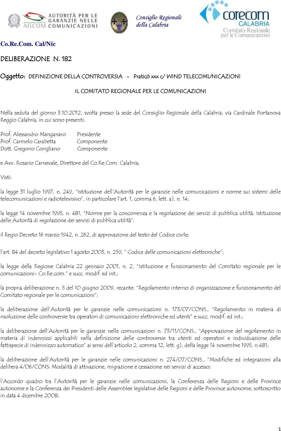 2012, svolta presso la sede del Consiglio Regionale della Calabria, via Cardinale Portanova Reggio Calabria, in cui sono presenti: Prof. Alessandro Manganaro Prof. Carmelo Carabetta Dott.