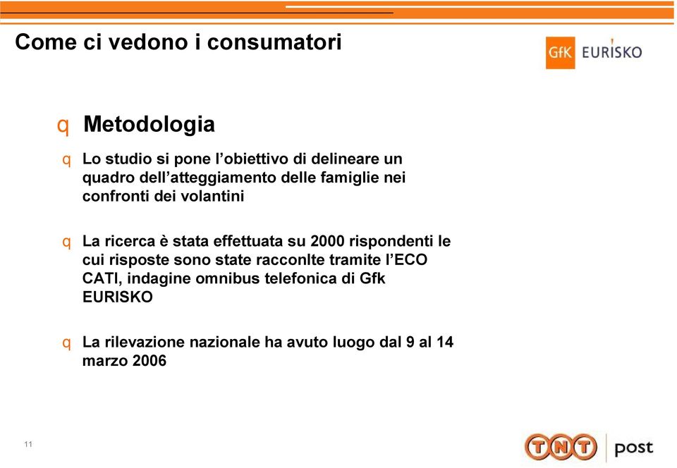 effettuata su 2000 rispondenti le cui risposte sono state racconlte tramite l ECO CATI,