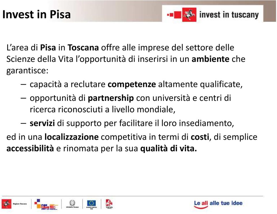 partnership con università e centri di ricerca riconosciuti a livello mondiale, servizi di supporto per facilitare il