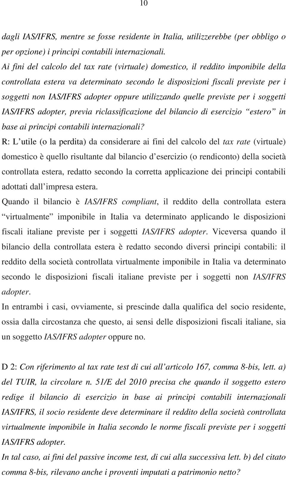 oppure utilizzando quelle previste per i soggetti IAS/IFRS adopter, previa riclassificazione del bilancio di esercizio estero in base ai principi contabili internazionali?