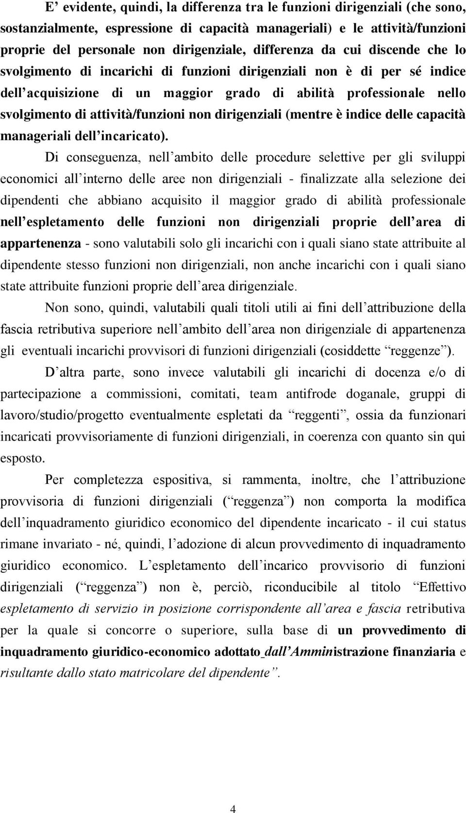 attività/funzioni non dirigenziali (mentre è indice delle capacità manageriali dell incaricato).