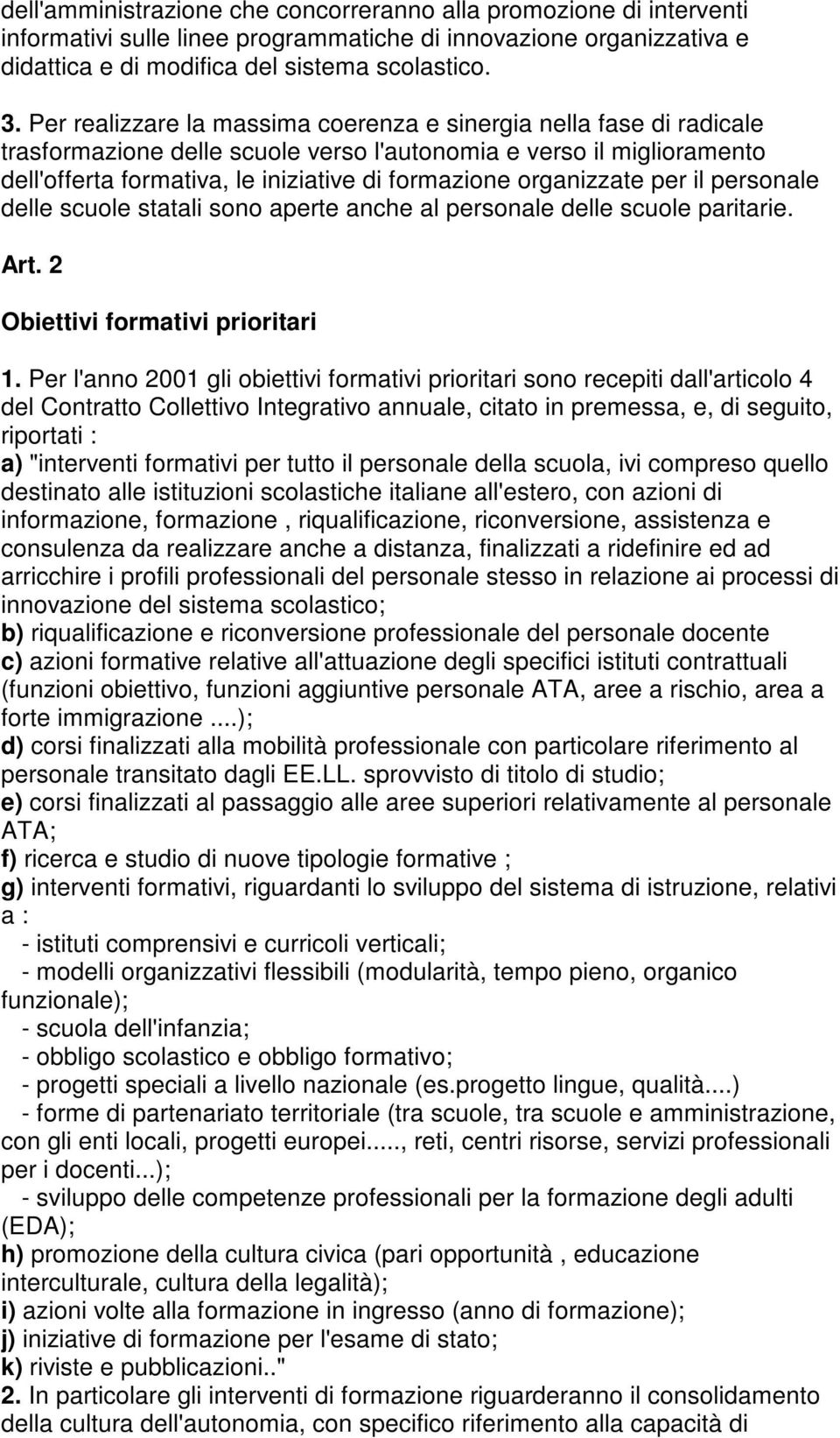 organizzate per il personale delle scuole statali sono aperte anche al personale delle scuole paritarie. Art. 2 Obiettivi formativi prioritari 1.