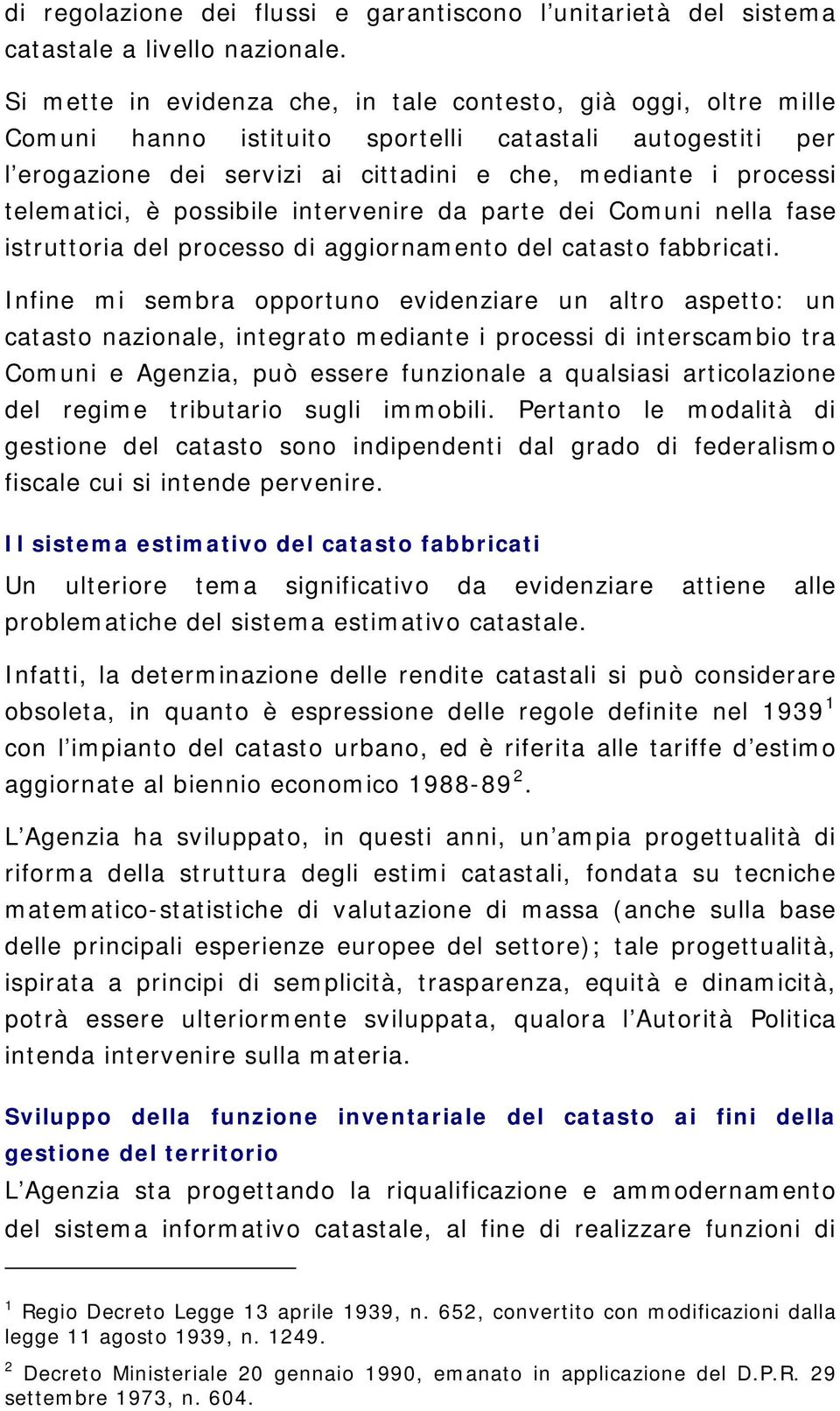 telematici, è possibile intervenire da parte dei Comuni nella fase istruttoria del processo di aggiornamento del catasto fabbricati.