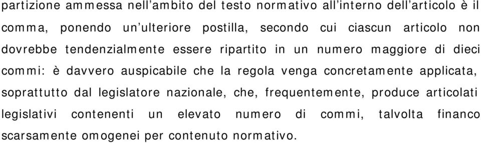 auspicabile che la regola venga concretamente applicata, soprattutto dal legislatore nazionale, che, frequentemente,