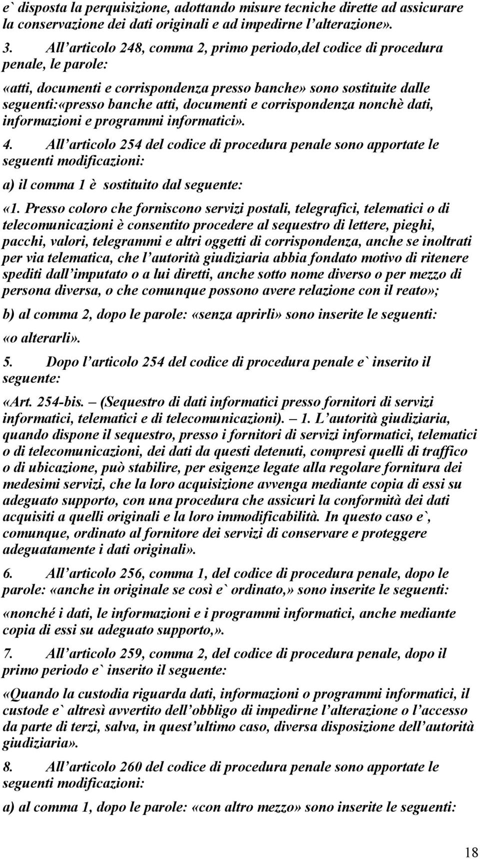 corrispondenza nonchè dati, informazioni e programmi informatici». 4.