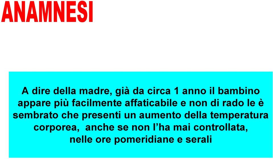 che presenti un aumento della temperatura corporea, anche