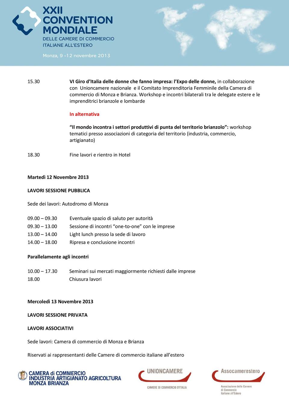 Workshop e incontri bilaterali tra le delegate estere e le imprenditrici brianzole e lombarde In alternativa Il mondo incontra i settori produttivi di punta del territorio brianzolo : workshop