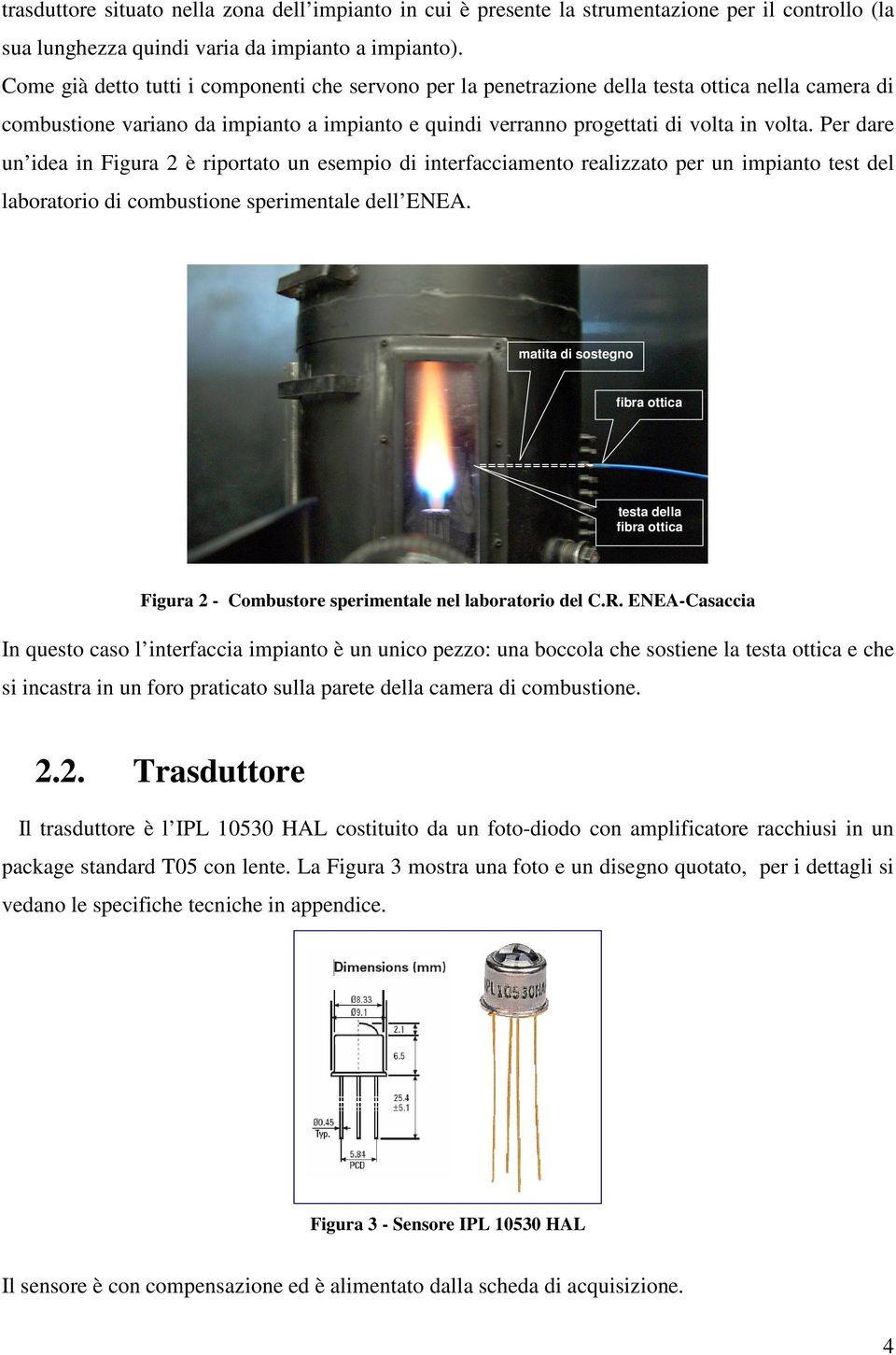 Per dare un idea in Figura 2 è riportato un esempio di interfacciamento realizzato per un impianto test del laboratorio di combustione sperimentale dell ENEA.