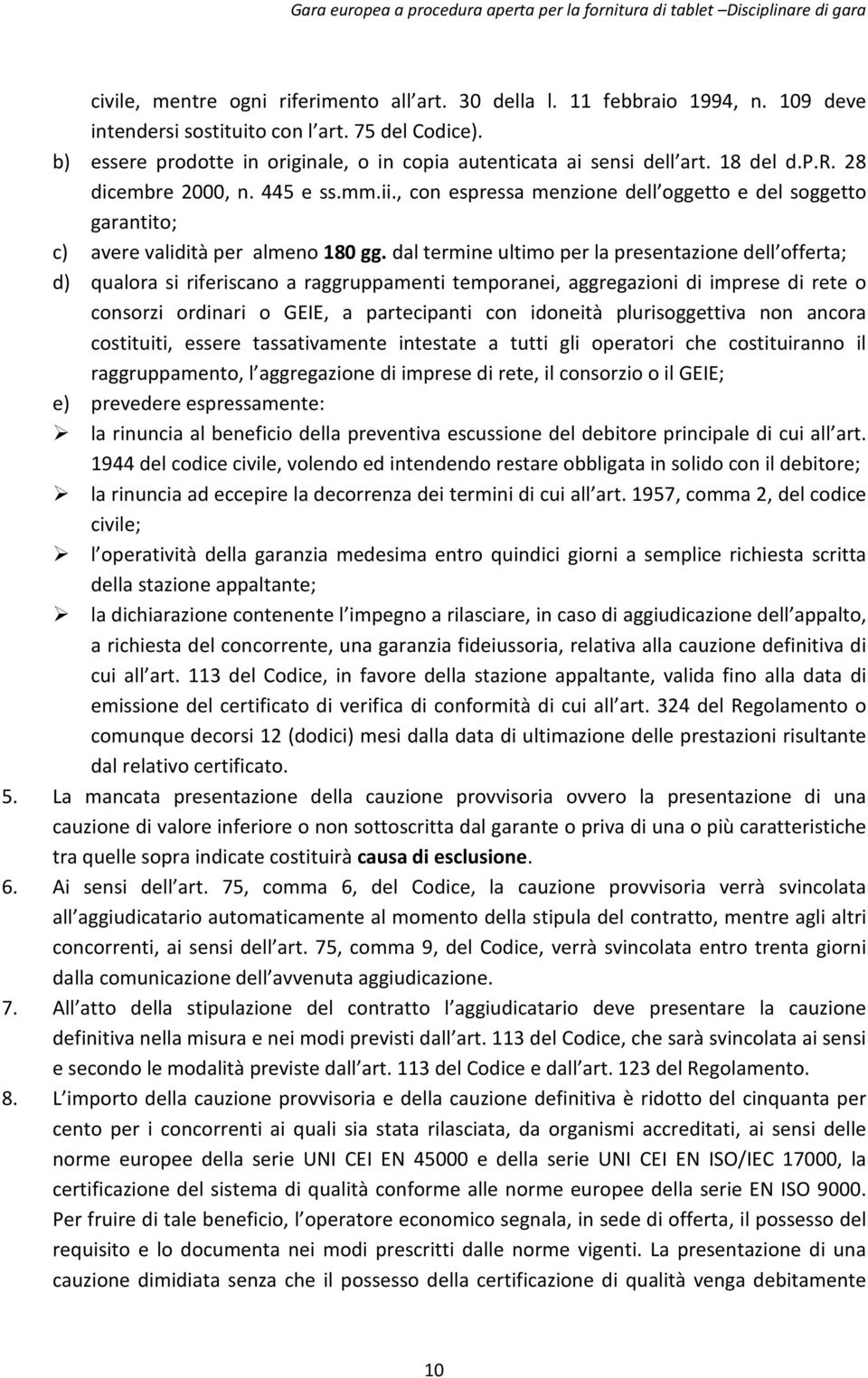 , con espressa menzione dell oggetto e del soggetto garantito; c) avere validità per almeno 180 gg.