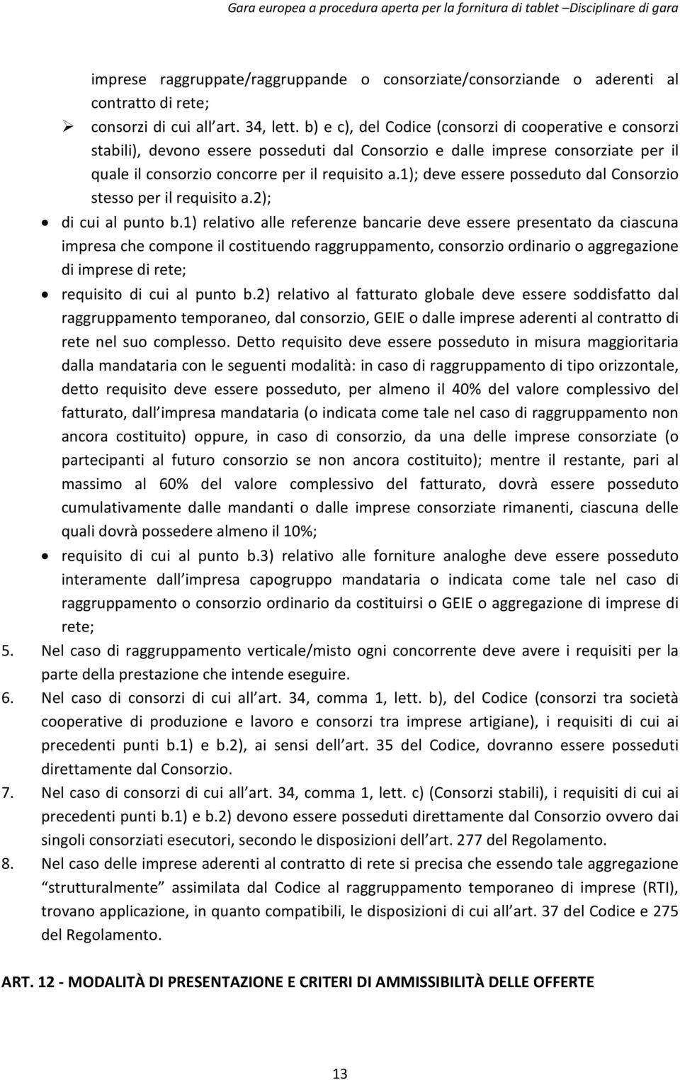 1); deve essere posseduto dal Consorzio stesso per il requisito a.2); di cui al punto b.