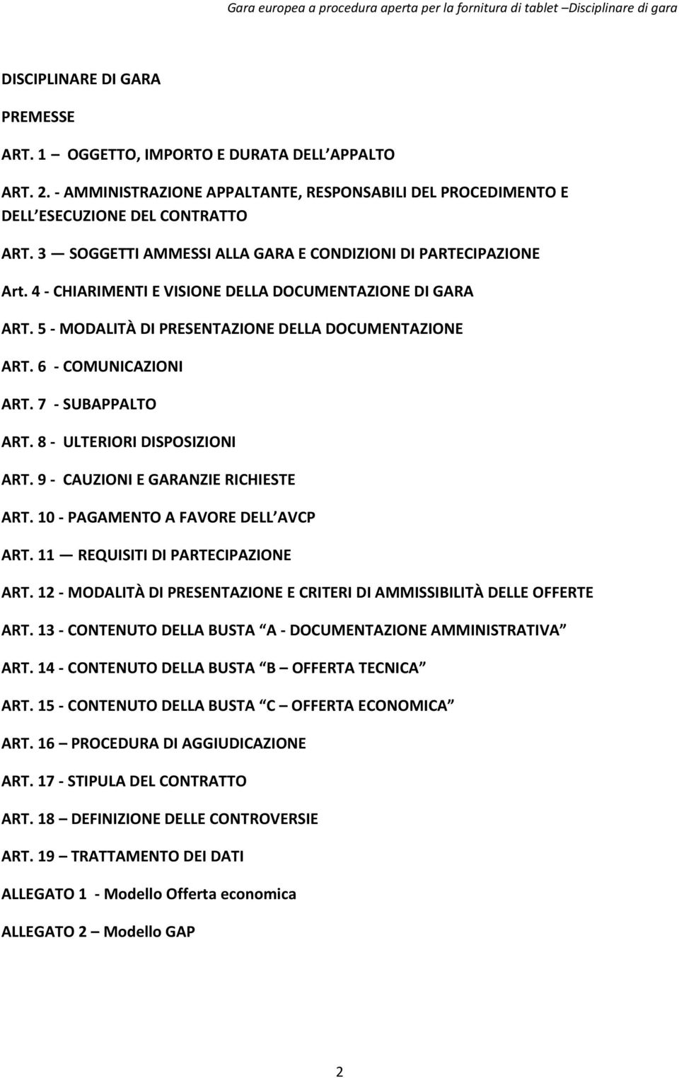 6 - COMUNICAZIONI ART. 7 - SUBAPPALTO ART. 8 - ULTERIORI DISPOSIZIONI ART. 9 - CAUZIONI E GARANZIE RICHIESTE ART. 10 - PAGAMENTO A FAVORE DELL AVCP ART. 11 REQUISITI DI PARTECIPAZIONE ART.