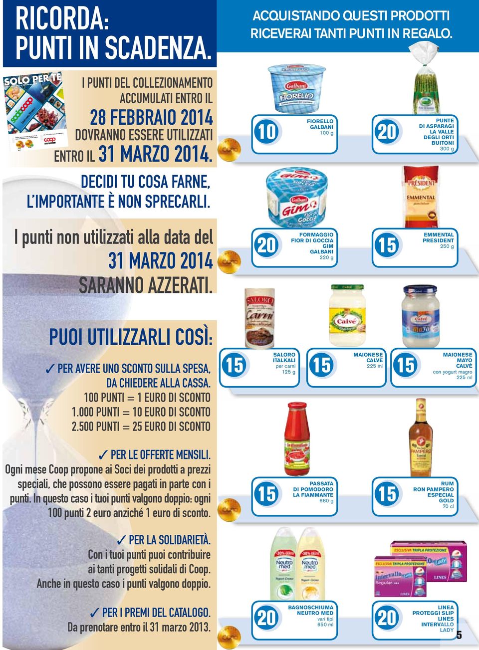 DOVRANNO ESSERE UTILIZZATI ENTRO IL 31 MARZO 14. PER I SOCI COOP LA QUALITÀ È GARANTITA DECIDI TU COSA FARNE, L IMPORTANTE È NON SPRECARLI.