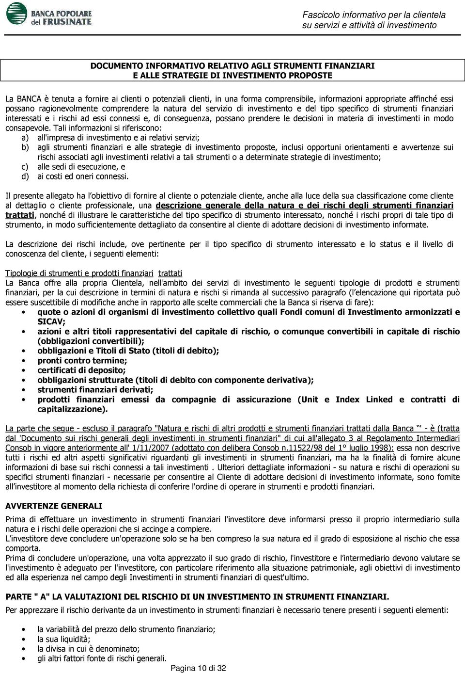 e, di conseguenza, possano prendere le decisioni in materia di investimenti in modo consapevole.