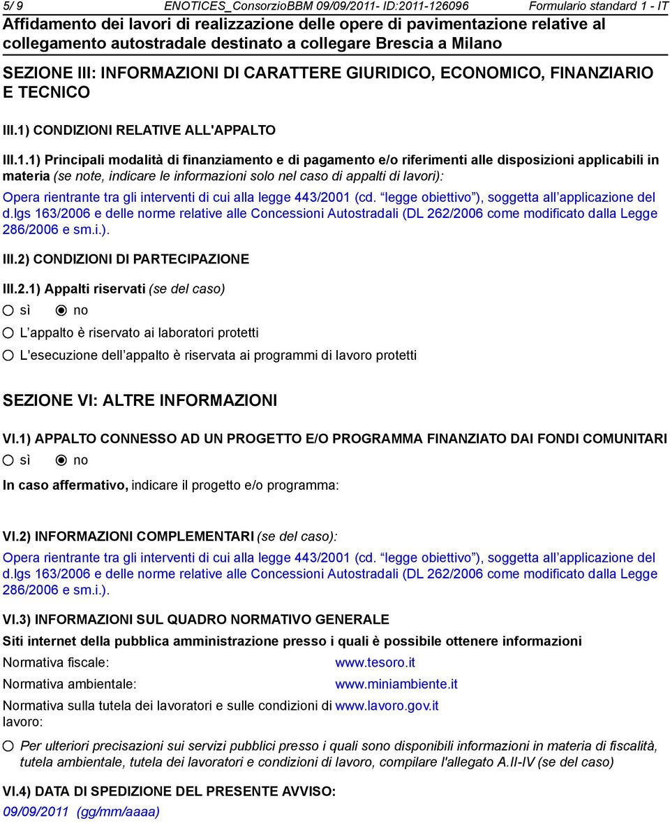 di appalti di lavori): Opera rientrante tra gli interventi di cui alla legge 443/2001 (cd. legge obiettivo ), soggetta all applicazione del d.