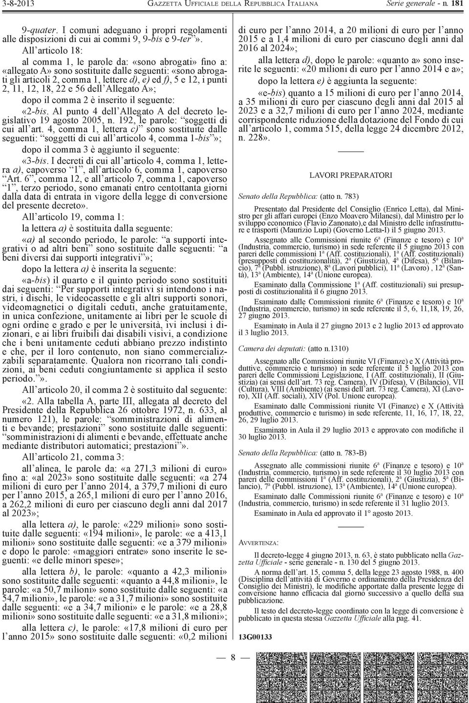 12, 18, 22 e 56 dell Allegato A»; dopo il comma 2 è inserito il seguente: «2-bis. Al punto 4 dell Allegato A del decreto legislativo 19 agosto 2005, n. 192, le parole: soggetti di cui all art.